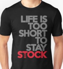Life is too short to stay stock (1) Unisex T-Shirt