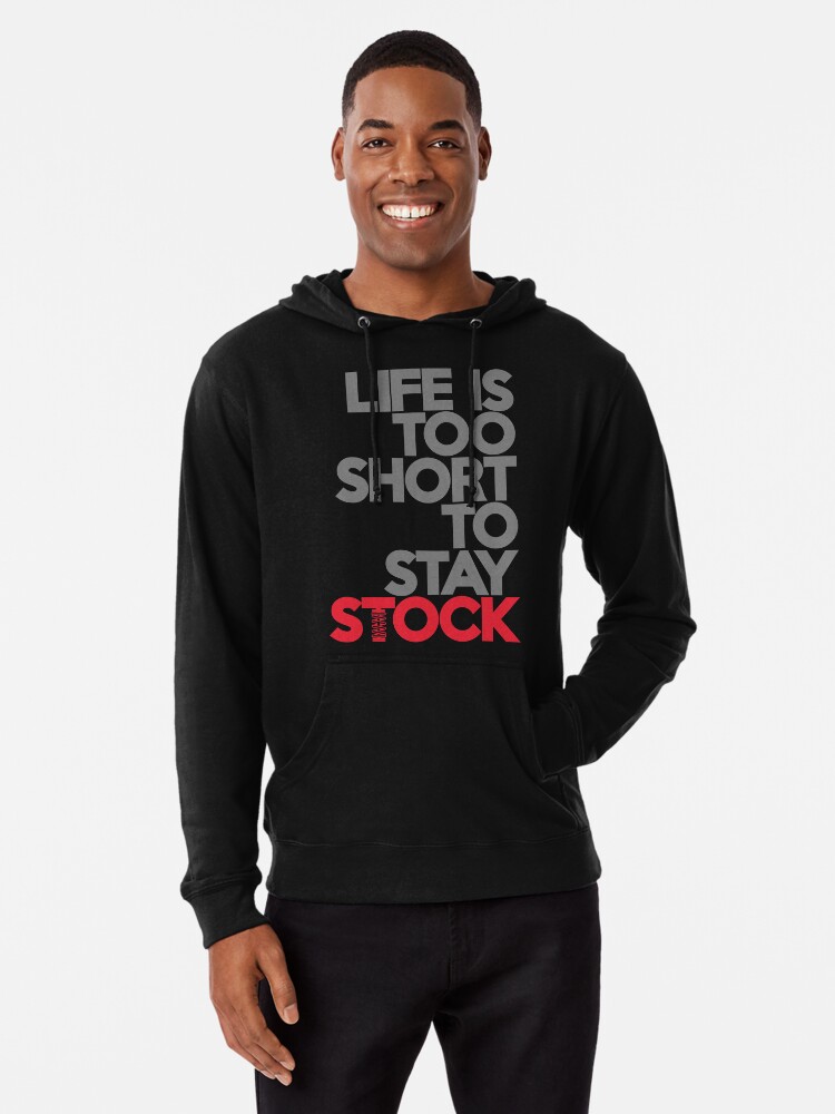 life is too short to stay stock hoodie