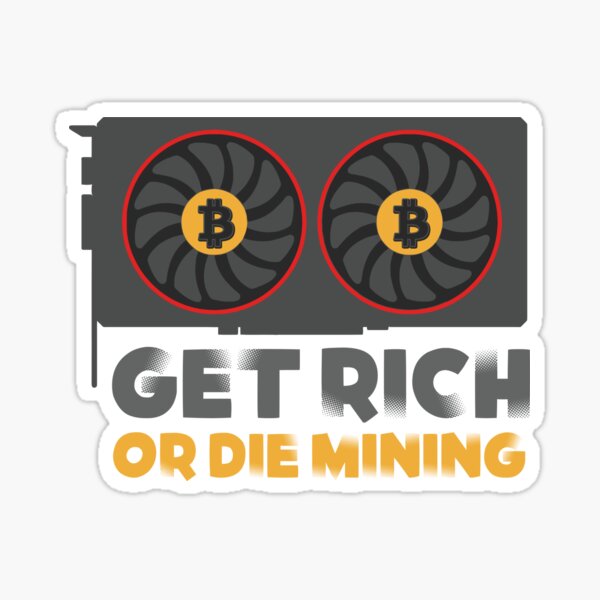Get Rich or Die Mining Sticker