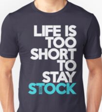 Life is too short to stay stock (3) Unisex T-Shirt
