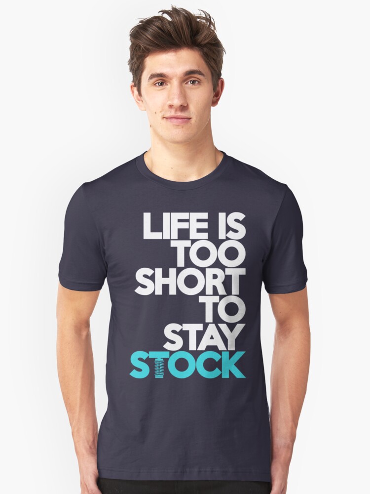 life is too short to stay stock shirt