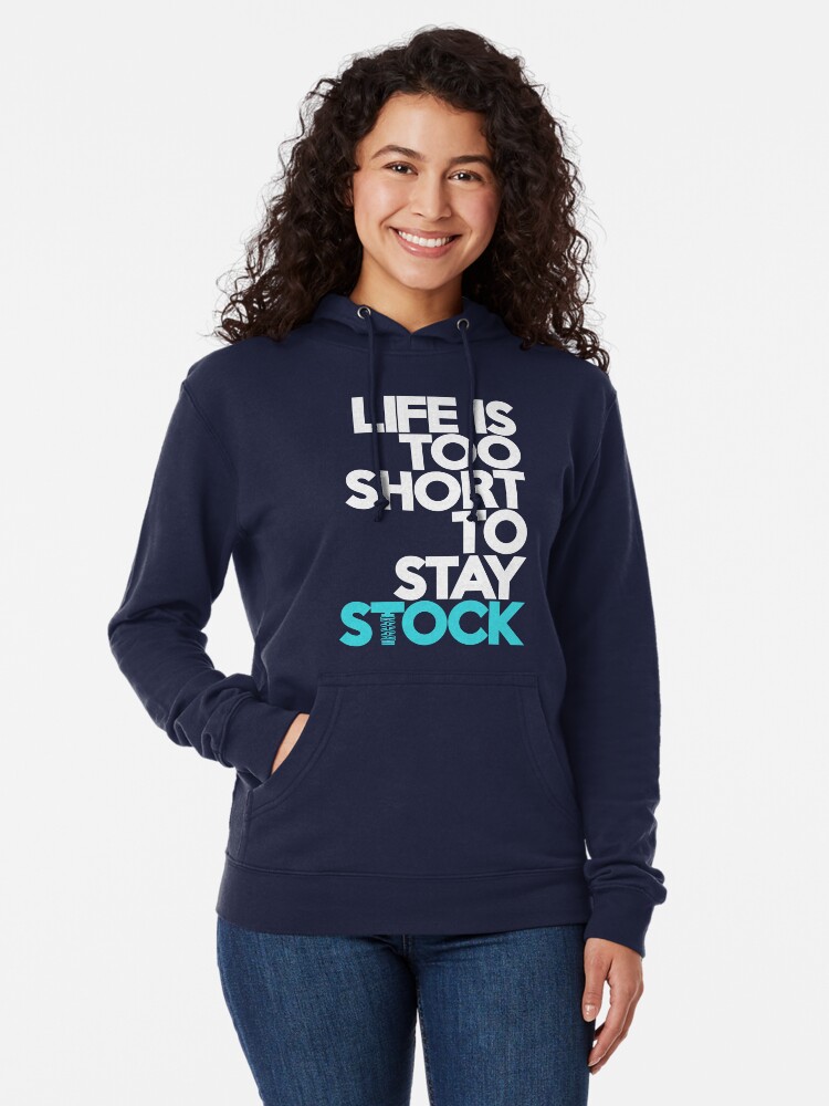 life is too short to stay stock hoodie