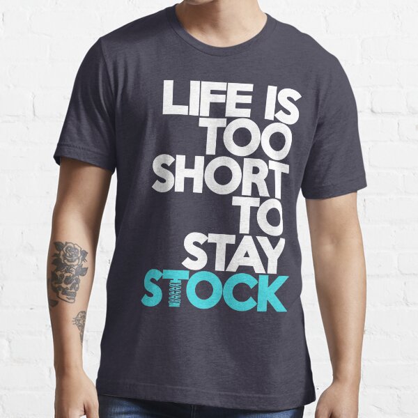 Life is too short to stay stock (3) Essential T-Shirt