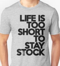 Life is too short to stay stock (6) Unisex T-Shirt