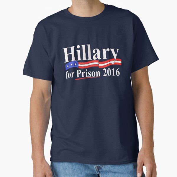 Hillary for Prison 4 Classic T-Shirt