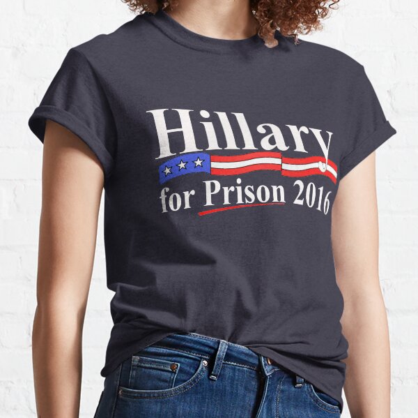 Hillary for Prison 4 Classic T-Shirt
