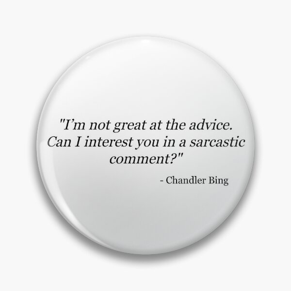 Item preview, Friends Quote; Chandler Bing Quote; Sarcasm Quote designed and sold by BellaHope1.