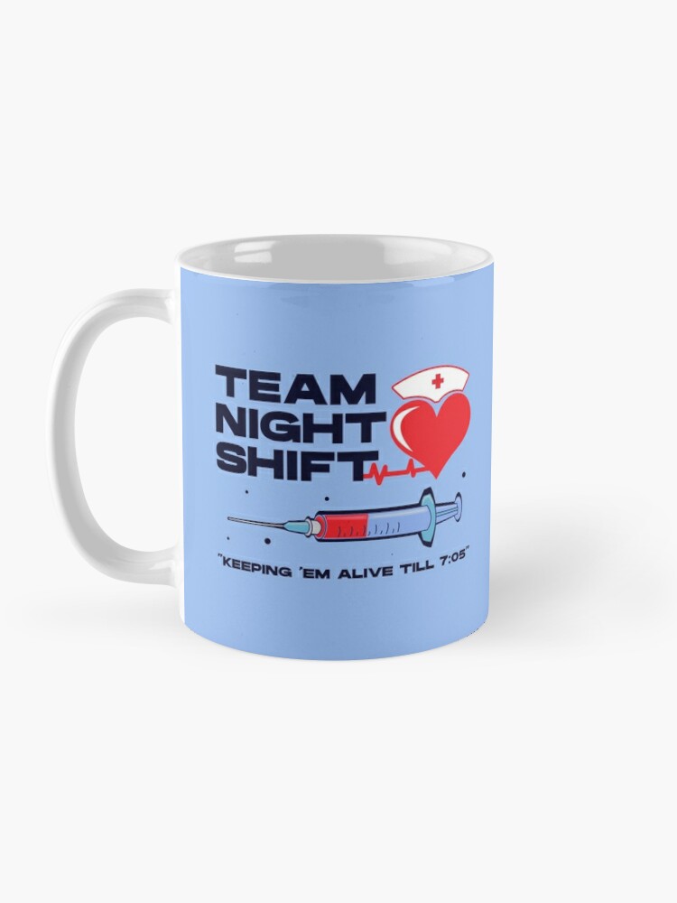 Team night shift keeping em alive till 7:05 , injection dark text, nursing  week, international nurses day, nurses month, medical stuff, oddly  specific Coffee Mug for Sale by SGS