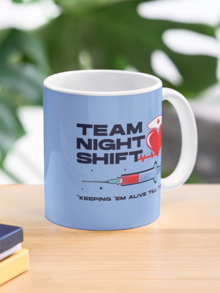 Team night shift keeping em alive till 7:05 , injection dark text, nursing  week, international nurses day, nurses month, medical stuff, oddly  specific Coffee Mug for Sale by SGS
