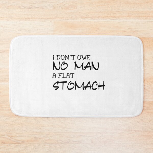 Item preview, I don't owe no man a flat stomach designed and sold by FERHOUD.