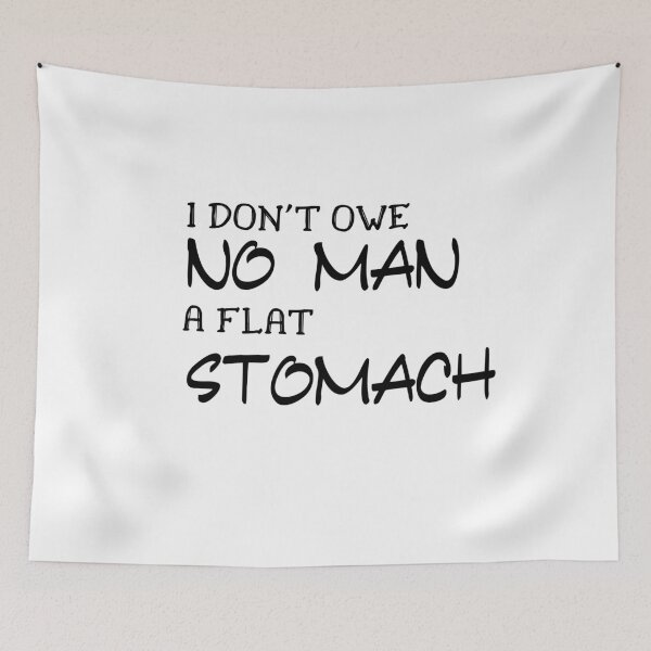 Item preview, I don't owe no man a flat stomach designed and sold by FERHOUD.