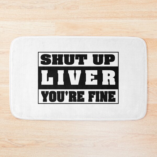 Item preview, Shut Up Liver You're Fine Essential Sticker designed and sold by SW33TSP0T.