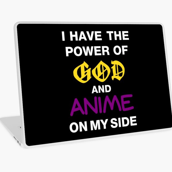 I Have The Power Of God And Anime On My Side Laptop Skin