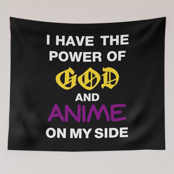 Item preview, I Have The Power Of God And Anime On My Side designed and sold by princesnoozy.