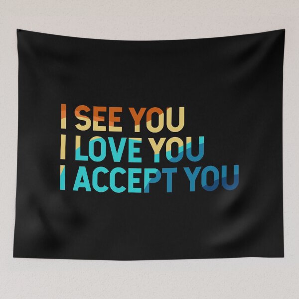 Item preview, I See You I Love You I Accept You designed and sold by JulianoZn97.