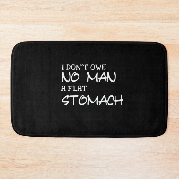 Item preview, I don't owe no man a flat stomach designed and sold by FERHOUD.