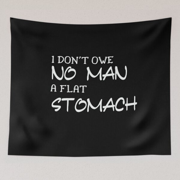 Item preview, I don't owe no man a flat stomach designed and sold by FERHOUD.