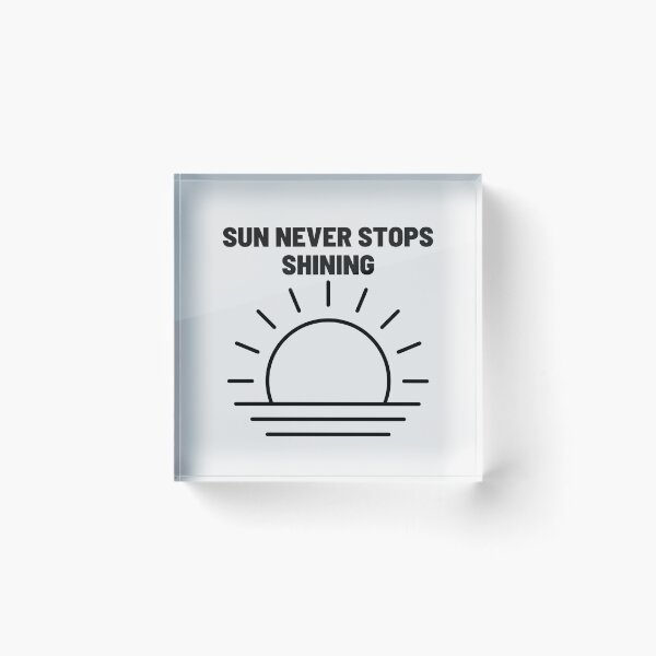 Item preview, Sun Never Stops Shining | Motivation, Quote, Life designed and sold by QShore.