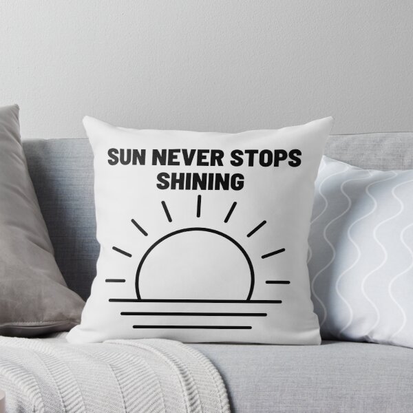 Item preview, Sun Never Stops Shining | Motivation, Quote, Life designed and sold by QShore.