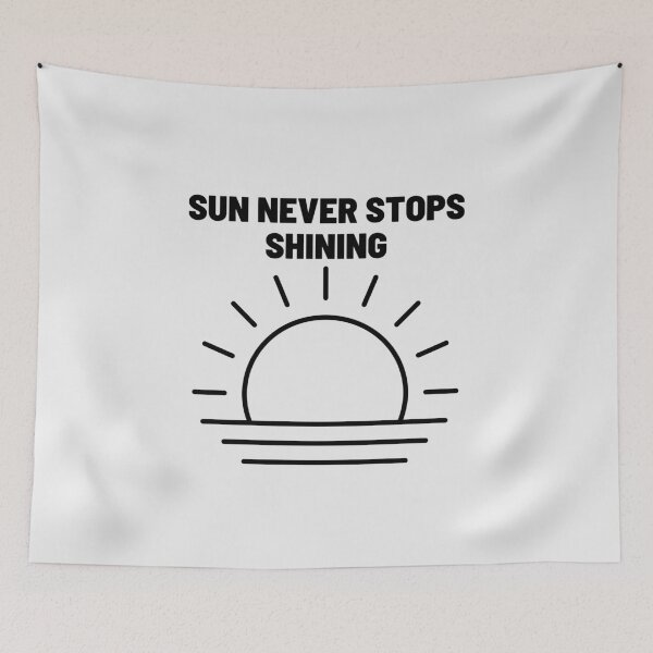 Item preview, Sun Never Stops Shining | Motivation, Quote, Life designed and sold by QShore.