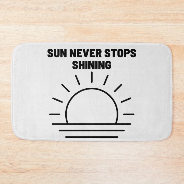 Item preview, Sun Never Stops Shining | Motivation, Quote, Life designed and sold by QShore.