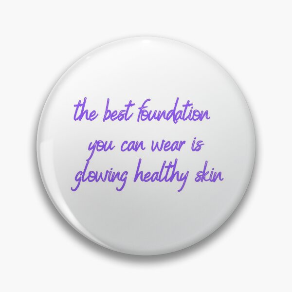 Item preview, The Best Foundation You Can Wear Is Glowing Healthy Skin designed and sold by Fiftyandfab.