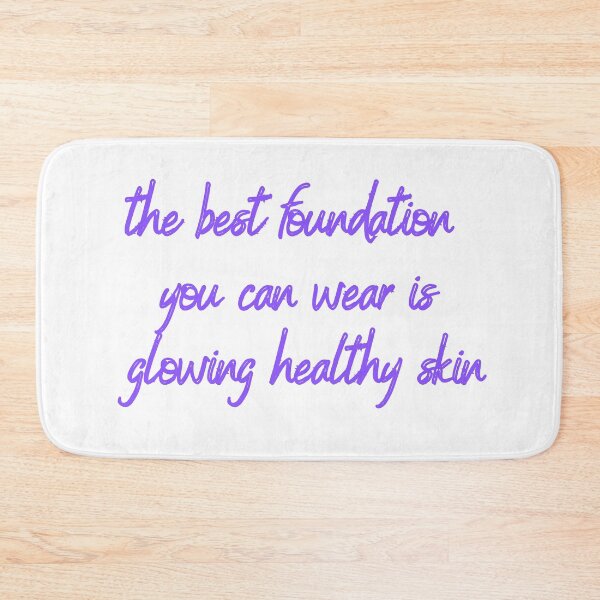 Item preview, The Best Foundation You Can Wear Is Glowing Healthy Skin designed and sold by Fiftyandfab.