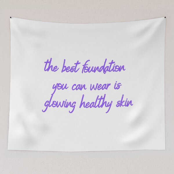 Item preview, The Best Foundation You Can Wear Is Glowing Healthy Skin designed and sold by Fiftyandfab.
