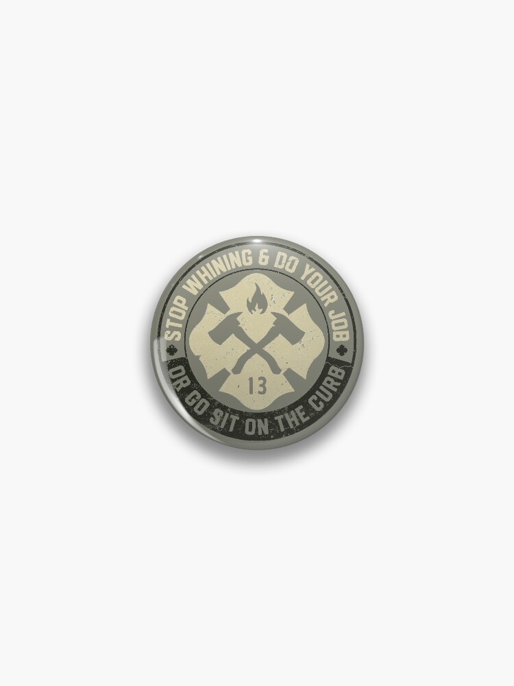 Thumbnail 1 of 3, Pin, Stop whining or go sit on the curb designed and sold by FiremanUP.