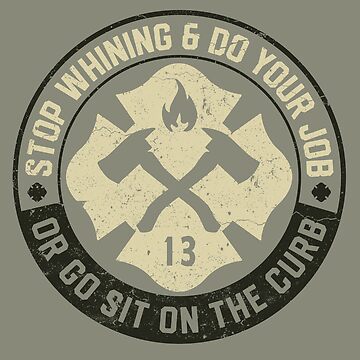 Artwork thumbnail, Stop whining or go sit on the curb by FiremanUP