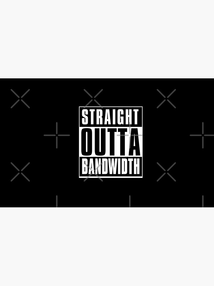 Straight Outta Bandwidth by sketchNkustom