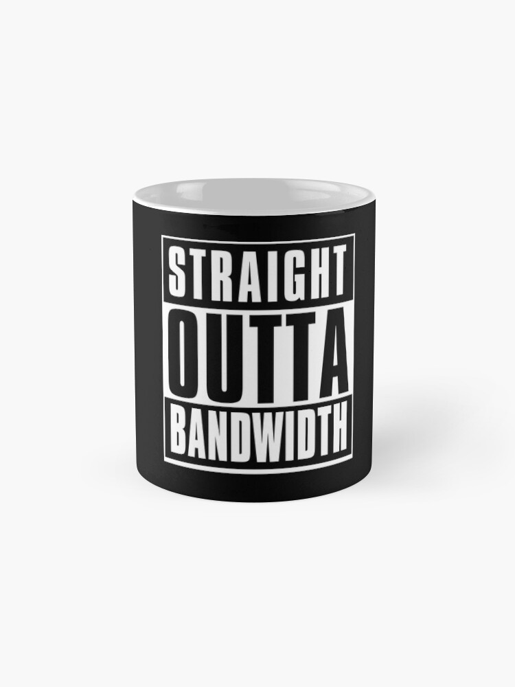 Alternate view of Straight Outta Bandwidth Coffee Mug