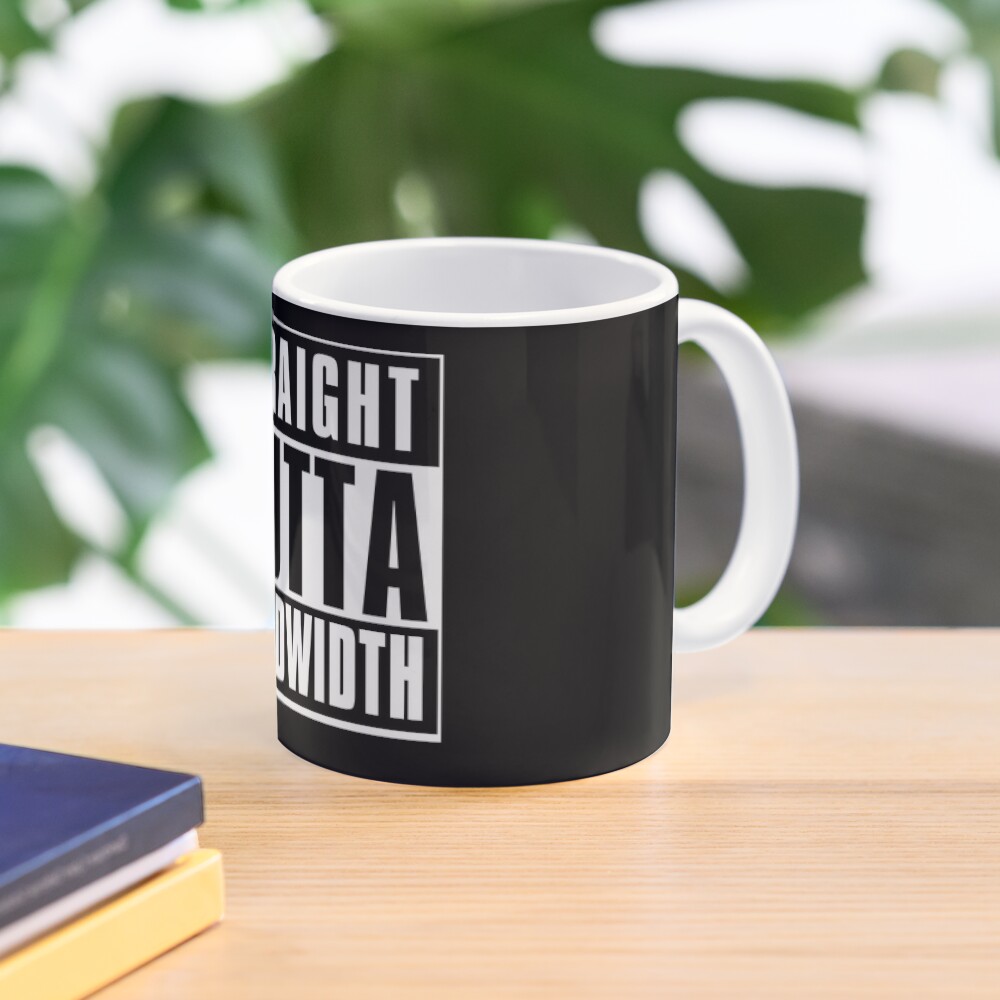 Straight Outta Bandwidth Coffee Mug