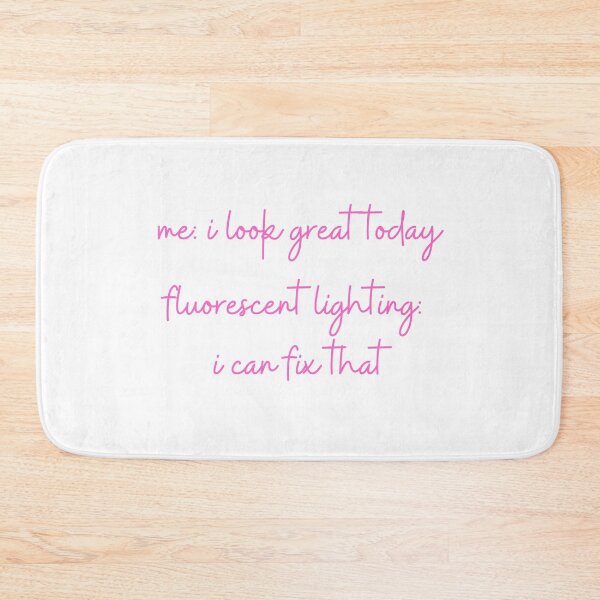 Item preview, Me: I Look Great Today. Fluorescent Light: I Can Fix That. designed and sold by Fiftyandfab.