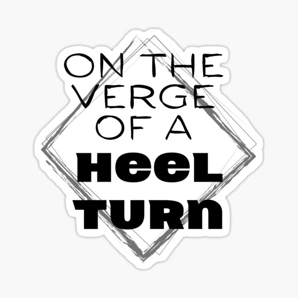 On the Verge of a Heel Turn Sticker