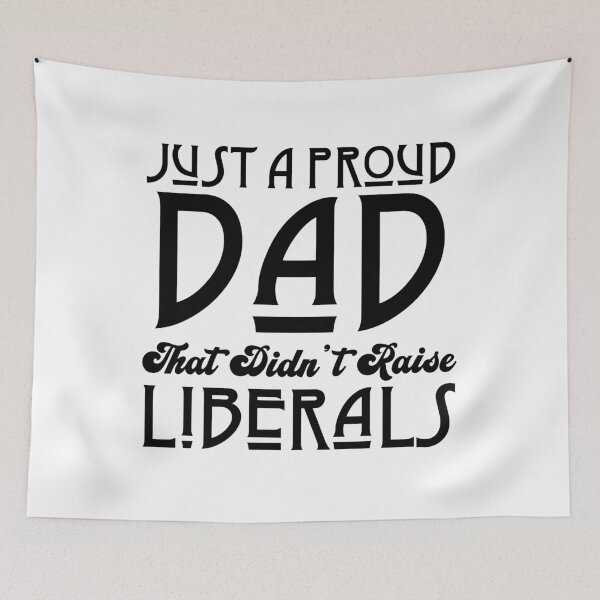 Item preview, Just a proud dad that didn't raise liberals designed and sold by LAST WEEK'S STOLEN AESTHETICS.