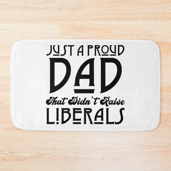Item preview, Just a proud dad that didn't raise liberals designed and sold by LAST WEEK'S STOLEN AESTHETICS.