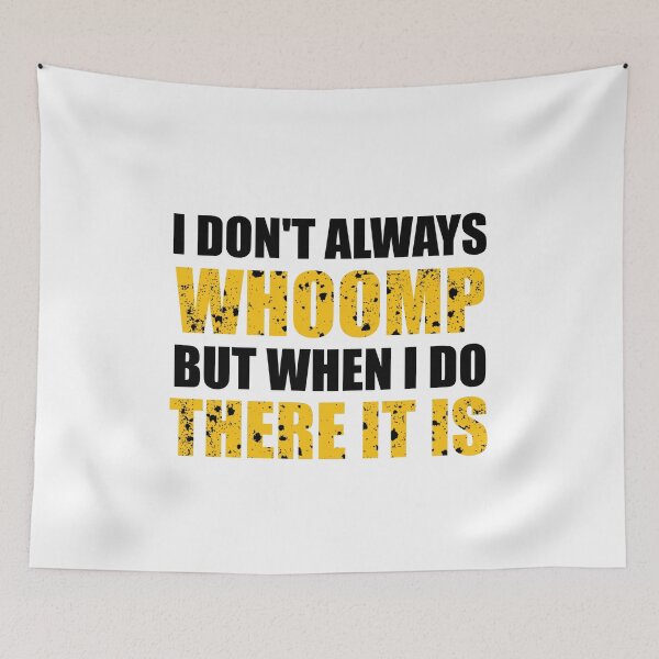 Item preview, I Don't Always Whoomp designed and sold by happy gift art.