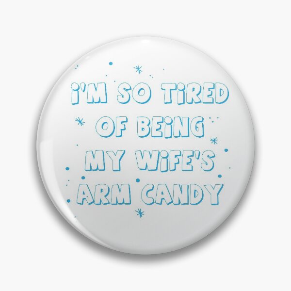 Item preview, I'M SO TIRED OF BEING MY WIFE'S ARM CANDY designed and sold by MallsD.