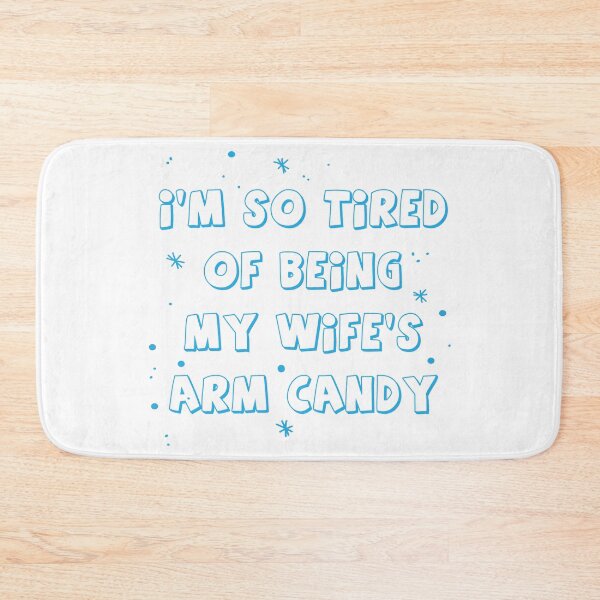 Item preview, I'M SO TIRED OF BEING MY WIFE'S ARM CANDY designed and sold by MallsD.