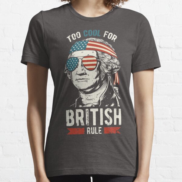 American History Washington Too Cool For British Rule Essential T-Shirt