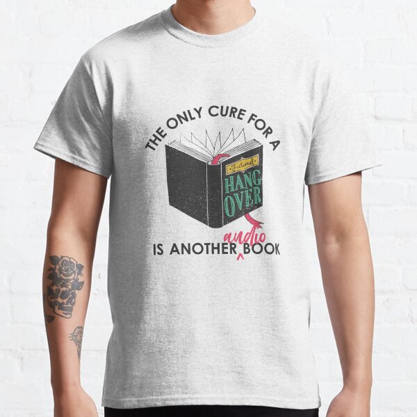 The Only Cure Is an Audio Book Classic T-Shirt