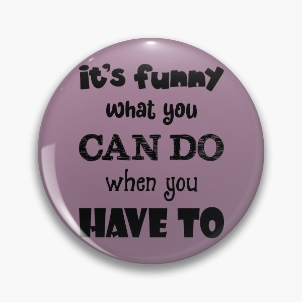 Item preview, It's Funny What You Can Do When You Have To (Black Text) designed and sold by GatorDesign.