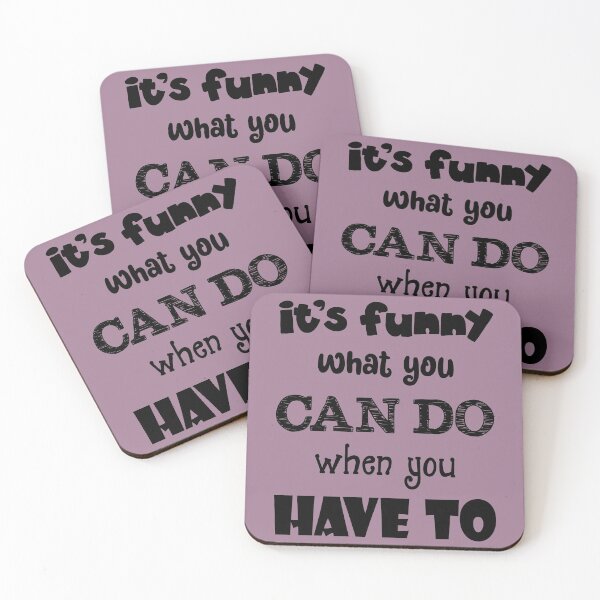 Item preview, It's Funny What You Can Do When You Have To (Black Text) designed and sold by GatorDesign.