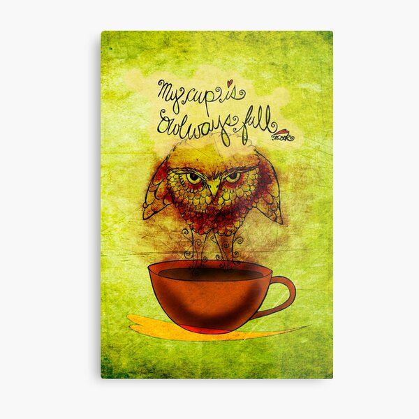 What my #Coffee says to me - Cup OWLways full Jan 30 2014 Metal Print