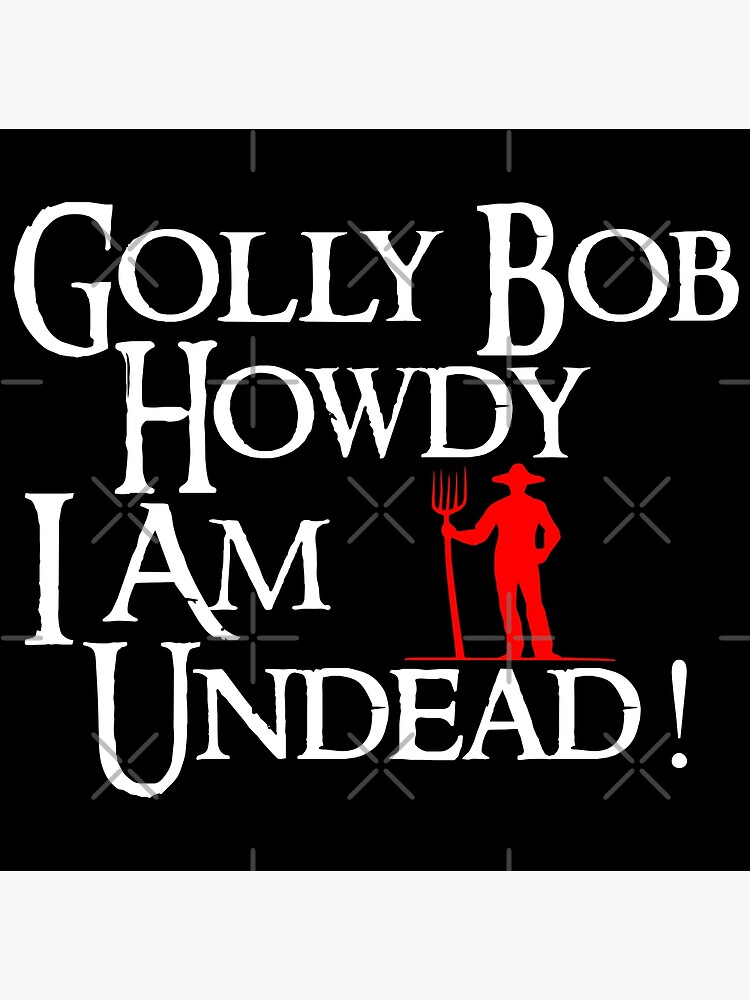 "Golly bob Howdy I am Undead! MMO MMORPG" Poster by jacobjendrey