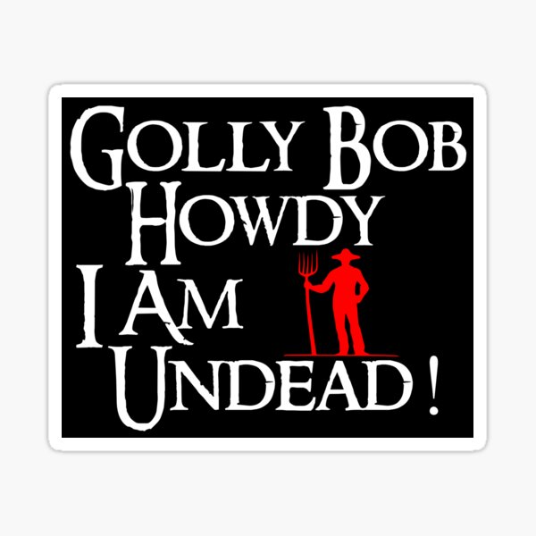 "Golly bob Howdy I am Undead! MMO MMORPG" Sticker for Sale by jacob