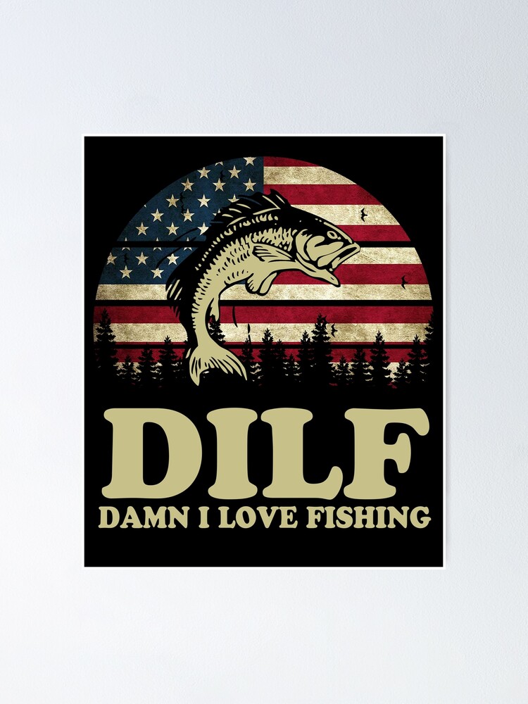 DILF Damn I Love Fishing American Flag | Poster