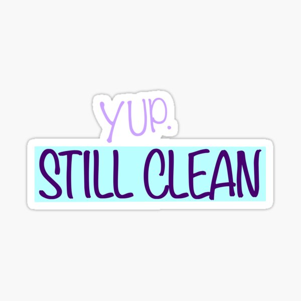 Yup. Still Clean. Proud Recovering Addict Design Sticker