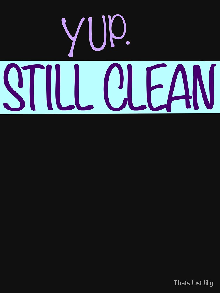 Thumbnail 7 of 7, Active T-Shirt, Yup. Still Clean. Proud Recovering Addict Design designed and sold by ThatsJustJilly.